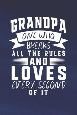 Book cover for Grandpa One Who Breaks All The Rules And Loves Every Second Of It