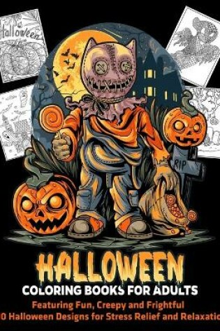 Cover of Halloween Coloring Books for Adults Featuring Fun, Creepy and Frightful 100 Halloween Designs for Stress Relief and Relaxation