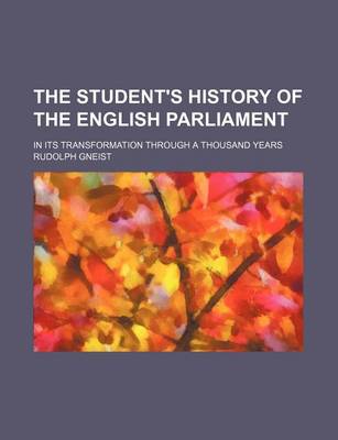 Book cover for The Student's History of the English Parliament; In Its Transformation Through a Thousand Years