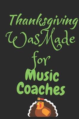 Book cover for Thanksgiving Was Made For Music Coaches