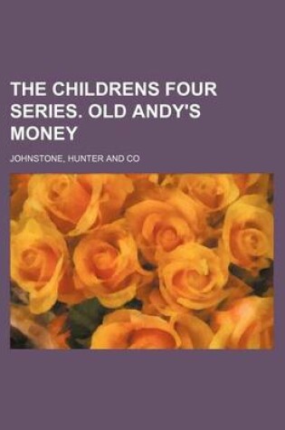 Cover of The Childrens Four Series. Old Andy's Money