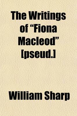 Book cover for The Writings of "Fiona MacLeod" [Pseud.] (Volume 7)