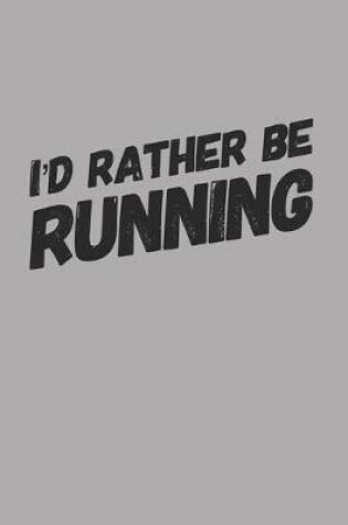 Cover of I'd Rather Be Running