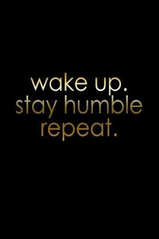 Cover of Wake up, stay humble, repeat