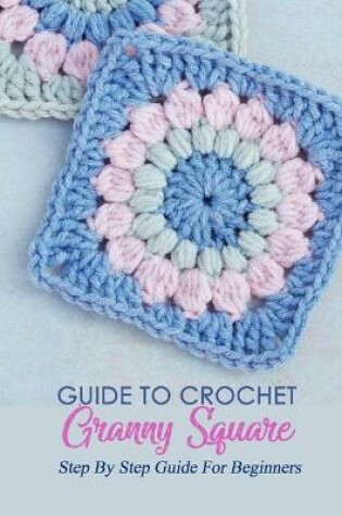 Cover of Guide To Crochet Granny Square
