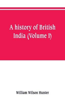 Book cover for A history of British India (Volume I)