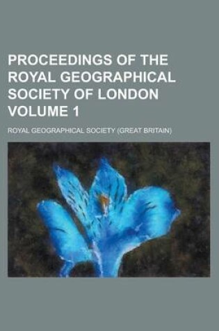 Cover of Proceedings of the Royal Geographical Society of London Volume 1