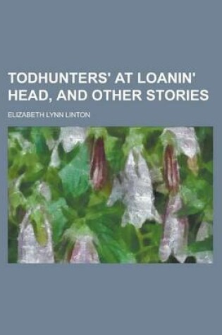 Cover of Todhunters' at Loanin' Head, and Other Stories