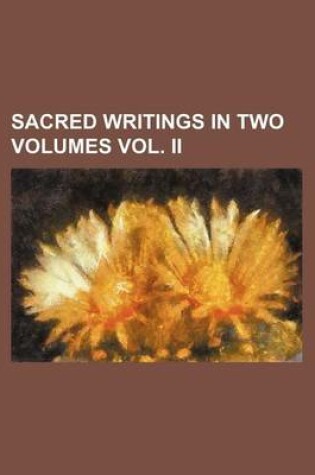 Cover of Sacred Writings in Two Volumes Vol. II