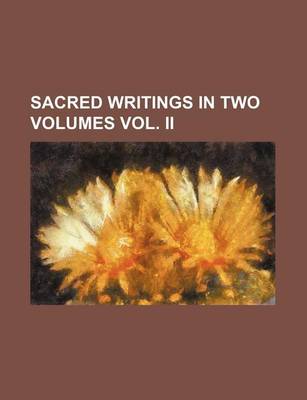 Book cover for Sacred Writings in Two Volumes Vol. II