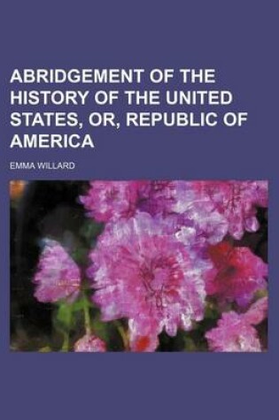 Cover of Abridgement of the History of the United States, Or, Republic of America