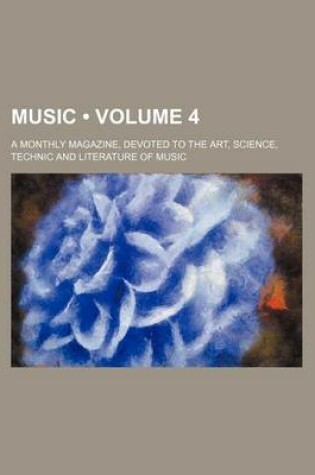 Cover of Music (Volume 4); A Monthly Magazine, Devoted to the Art, Science, Technic and Literature of Music