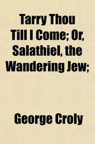 Cover of Tarry Thou Till I Come; Or, Salathiel, the Wandering Jew;