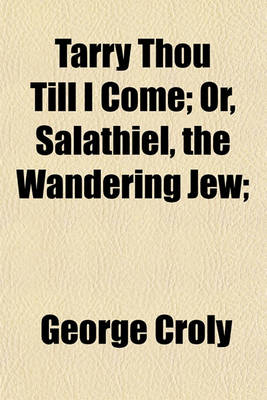 Book cover for Tarry Thou Till I Come; Or, Salathiel, the Wandering Jew;