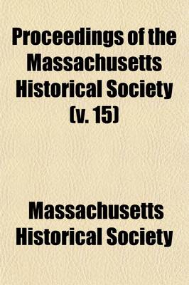 Book cover for Proceedings of the Massachusetts Historical Society (Volume 15)