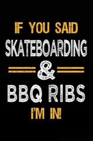 Cover of If You Said Skateboarding & BBQ Ribs I'm In
