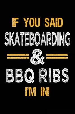 Book cover for If You Said Skateboarding & BBQ Ribs I'm In