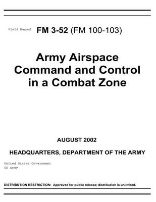 Cover of Field Manual FM 3-52 (FM 100-103) Army Airspace Command and Control in a Combat Zone August 2002