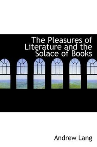 Cover of The Pleasures of Literature and the Solace of Books