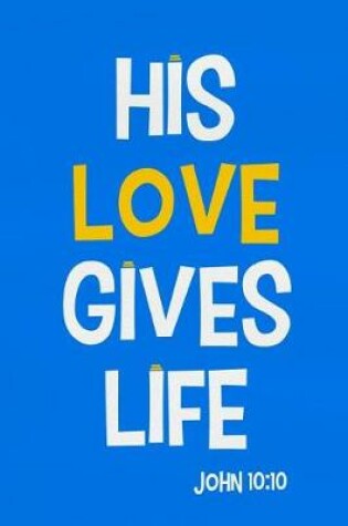 Cover of His Love Gives Life - John 10