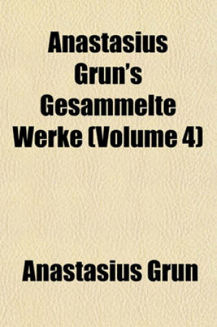 Cover of Anastasius Grun's Gesammelte Werke (Volume 4)