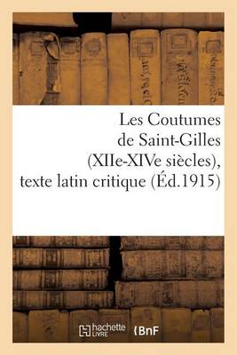 Cover of Les Coutumes de Saint-Gilles (Xiie-Xive Siecles), Texte Latin Critique