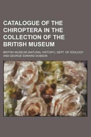 Cover of Catalogue of the Chiroptera in the Collection of the British Museum