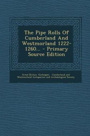 Cover of The Pipe Rolls of Cumberland and Westmorland 1222-1260... - Primary Source Edition