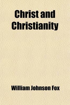 Book cover for Christ and Christianity; Sermons on the Mission, Character, and Doctrine of Jesus of Nazareth Volume 1