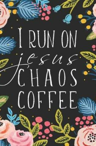 Cover of I Run On Jesus Chaos Coffee