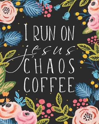 Book cover for I Run On Jesus Chaos Coffee