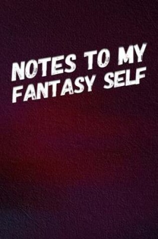 Cover of Notes to My Fantasy Self