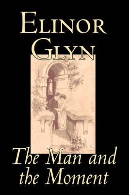 Book cover for The Man and the Moment by Elinor Glyn, Fiction, Classics, Literary, Erotica