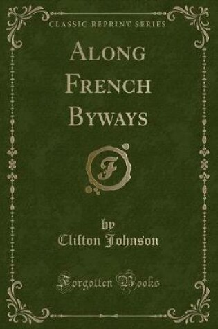 Cover of Along French Byways (Classic Reprint)