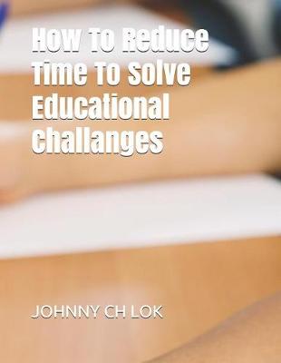 Book cover for How To Reduce Time To Solve Educational Challanges