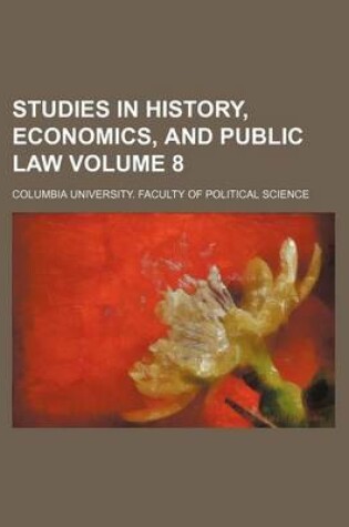 Cover of Studies in History, Economics, and Public Law Volume 8