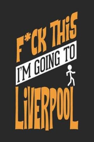 Cover of F*CK THIS I'M GOING TO Liverpool