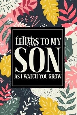 Book cover for Letters To My Son As I Watch You Grow