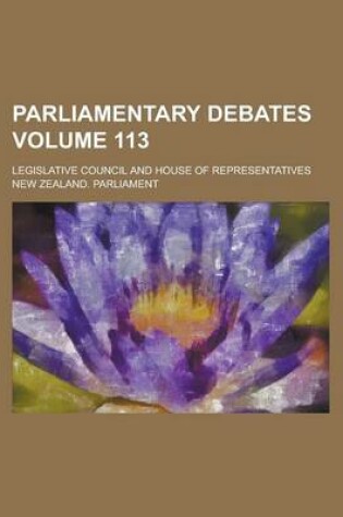 Cover of Parliamentary Debates; Legislative Council and House of Representatives Volume 113