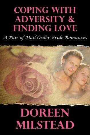 Cover of Coping With Adversity & Finding Love: A Pair of Mail Order Bride Romances