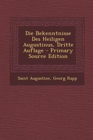 Cover of Die Bekenntnisse Des Heiligen Augustinus, Dritte Auflage - Primary Source Edition