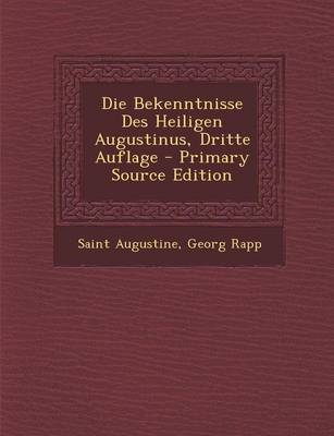 Book cover for Die Bekenntnisse Des Heiligen Augustinus, Dritte Auflage - Primary Source Edition