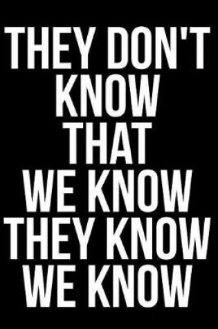 Cover of They Don't Know That We Know They Know We Know