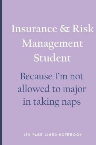 Cover of Insurance & Risk Management Student - Because I'm Not Allowed to Major in Taking Naps