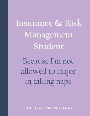 Book cover for Insurance & Risk Management Student - Because I'm Not Allowed to Major in Taking Naps