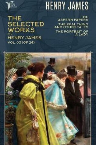 Cover of The Selected Works of Henry James, Vol. 03 (of 24)