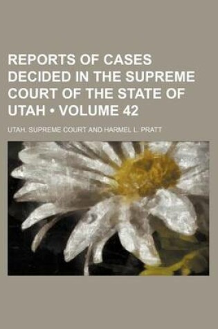 Cover of Reports of Cases Decided in the Supreme Court of the State of Utah (Volume 42)