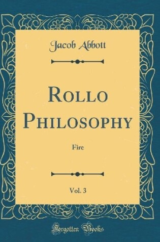 Cover of Rollo Philosophy, Vol. 3: Fire (Classic Reprint)