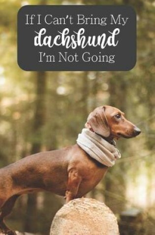 Cover of If I Can't Bring My Dachshund I'm Not Going