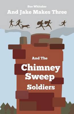 Cover of And Jake Makes Three and the Chimney Sweep Soldiers